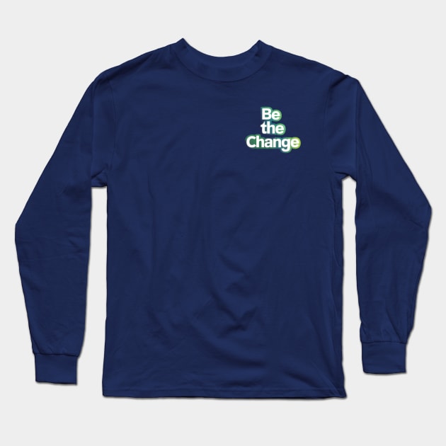 be the change Long Sleeve T-Shirt by CreationArt8